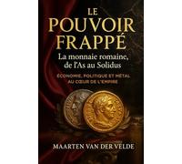 Le Pouvoir frappé: La monnaie romaine, de l’As au Solidus