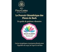 Le Pouvoir Géométrique des Fleurs de Bach - EnerCodex: Guide de guérison vibratoire