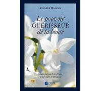 Le pouvoir guérisseur de la bonté: Les principes de guérison d'Un cours en miracles