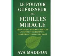 Le Pouvoir Guérisseur des Feuilles Miracle: Découvrez la Pharmacie Verte de la Nature et ses Bienfaits Transformateurs pour la Santé