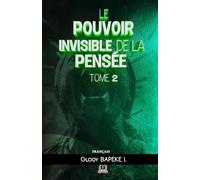 Le Pouvoir Invisible de la Pensée Tome 2