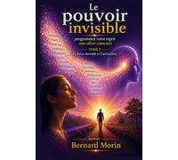 Le pouvoir invisible: Tome 2 : la force mentale et la loi d’attraction