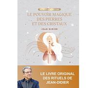 Le pouvoir magique des pierres et des cristaux: 50 rituels à la portée de tous pour réaliser tous vos voeux