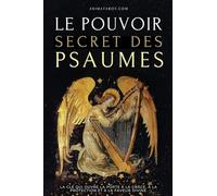 Le Pouvoir Secret des Psaumes: La clé qui ouvre la porte à la grâce, à la protection et à la faveur divine.
