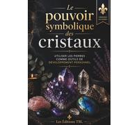 Le pouvoir symbolique des cristaux: Utiliser les pierres comme outils de développement personnel