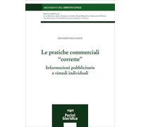 Le pratiche commerciali «corrette». Informazioni pubblicitarie e rimedi individuali (Argomenti del diritto civile)