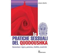 Le pratiche sessuali del Quodoushka. Aumentare vigore, potenza, vitalità, creatività (L' altra medicina)