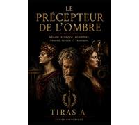 LE PRÉCEPTEUR DE L'OMBRE: un philosophe qui a voulu éduquer un monstre