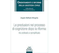 Le preclusioni nel processo di cognizione dopo la riforma: rito ordinario e semplificato (Orientamenti e riforme della giustizia civile)