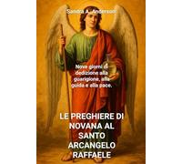 LE PREGHIERE DI NOVANA AL SANTO ARCANGELO RAFFAELE: Nove giorni di dedizione alla guarigione, alla guida e alla pace.