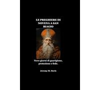 LE PREGHIERE DI NOVENA A SAN BIAGIO: Nove giorni di guarigione, protezione e fede.