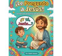 ¡Le Pregunto a Jesús! I libro para niños I la Escuelita de Jesús: Un libro ilustrado de preguntas y respuestas para niños