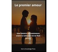 Le premier amour: Une histoire qui commence avant la naissance et ne finit jamais (Histoires d’amour qui laissent une empreinte)