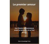 Le premier amour: Une histoire qui commence avant la naissance et ne finit jamais (Histoires d’amour qui laissent une empreinte)