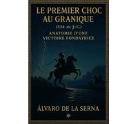 Le Premier Choc au Granique (334 av. J.-C.): Anatomie d’une victoire fondatrice