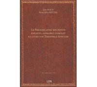 Le Premier livre des petits enfants, alphabet complet illustré par Théophile Schuler, mis en ordre par J. Macé et P. -J. Stahl...