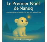 Le Premier Noël de Nanuq: Histoire magique et illustrée d’un petit ours polaire à Noël