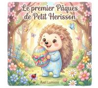 Le premier Pâques de Petit Hérisson: Une chasse aux œufs de Pâques dans la forêt - Livre enfant dès 2 ans (Les aventures de Petit Hérisson)