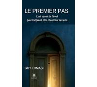 Le premier pas: L'art secret de l'éveil pour l'apprenti et le chercheur de sens