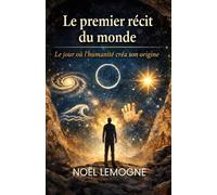 Le premier récit du monde: Le jour où l'humanité créa son origine