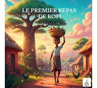 Le Premier Repas de Kofi: Un conte d'Afrique sur le partage, la solidarité et la force de la communauté (Mille Petits Univers)