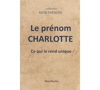 Le prénom CHARLOTTE : L'essentiel à savoir