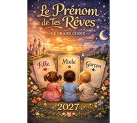 Le prénom parfait 2027 : 94 prénoms rares, uniques et modernes pour votre enfant: 25 prénoms filles • 38 prénoms garçons • 31 prénoms mixtes avec ... et guide de choix (prénoms bébé)