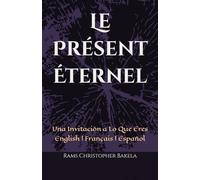 Le Présent Éternel: Una Invitación a Lo Que Eres English | Français | Español