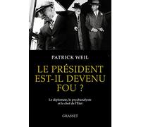 Le président est-il devenu fou ?: Le diplomate, le psychanalyste et le chef de l'Etat