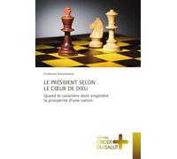 Le Président Selon Le Coeur de Dieu: Quand le caractère divin engendre la prospérité d'une nation