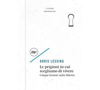 Le prigioni in cui scegliamo di vivere. Cinque lezioni sulla libertà (Filigrana)