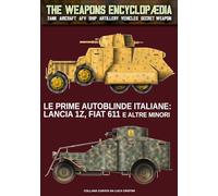 Le prime autoblinde italiane: Lancia 1Z, Fiat 611 e altre minori: 11 (The Weapons Encyclopaedia)