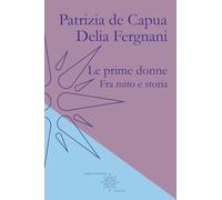 Le prime donne. Fra mito e storia (I lieviti)