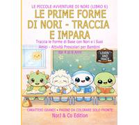 LE PRIME FORME DI NORI - TRACCIA E IMPARA: Traccia le Forme di Base con Nori e i Suoi Amici - Attività Prescolari per Bambini dai 4 ai 6 Anni (Le Piccole Avventure di Nori)