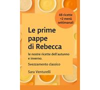 Le prime pappe di Rebecca: Le nostre ricette d'Autunno/Inverno