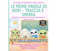 LE PRIME PAROLE DI NORI - TRACCIA E IMPARA: Attività di Tracciamento per Scuola dell’Infanzia e Asilo (4-6 anni) (Le Piccole Avventure di Nori)