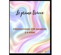 Le prime tracce: Pregrafismo per bambini 3-4 anni (Sentieri di Carta)
