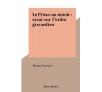 Le Prince Au Miroir : Essai Sur Lordre Giscardien (ebook)