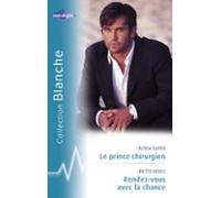 Le Prince Chirurgien - Rendez-vous Avec La Chance (harlequin Blanche)