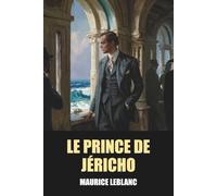Le Prince de Jéricho de Maurice Leblanc - Édition Originale et Intégrale avec biographie de l'auteur