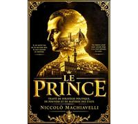 Le Prince de Machiavel en gros caractères Œuvres politiques enrichi EN 1532 (1 re publication) Édition complèt- The Prince by Niccolò Machiavelli: ... traité politique scandaleux pour son époque