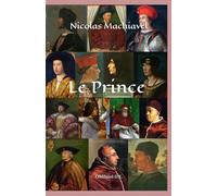 Le Prince de Machiavel: (Texte original et intégral. Illustré de portraits des personnages principaux et avec des liens vers des ressources en ligne)