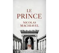 Le Prince: Le grand classique de la stratégie politique et du pouvoir Texte intégral de Nicolas Machiavel