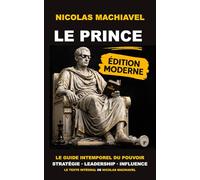 Le Prince - Nicolas Machiavel: Les 26 Chapitres pour Comprendre le Pouvoir, l'Influence et la Nature Humaine (Édition Moderne et Accessible pour Lecture Quotidienne) (LES CLASSIQUES DU TRÔNE)