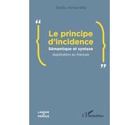 Le principe d’incidence: Sémantique et syntaxe Application au français (Langue Et Parole - Recherches En Sciences Du Langage)