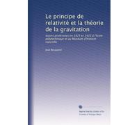 Le principe de relativité et la théorie de la gravitation: leçons professées en 1921 et 1922 à l'Ecole polytechnique et au Muséum d'histoire naturelle