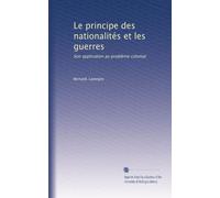 Le principe des nationalités et les guerres: Son application au problème colonial