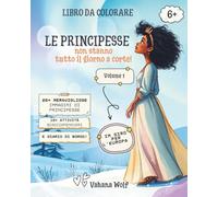 LE PRINCIPESSE NON STANNO TUTTO IL GIORNO A CORTE! VOLUME 1: IN GIRO PER L'EUROPA