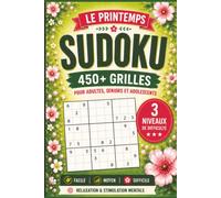 Le Printemps Sudoku: Livre de Sudoku pour Adultes, Seniors et Adolescents | 450+ Puzzles avec 3 Niveaux de Difficulté (Facile, Moyen, Difficile) | Grand Format pour le Loisir et le Bien-être