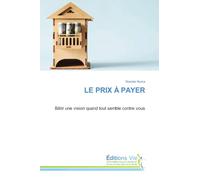 LE PRIX À PAYER: Bâtir une vision quand tout semble contre vous